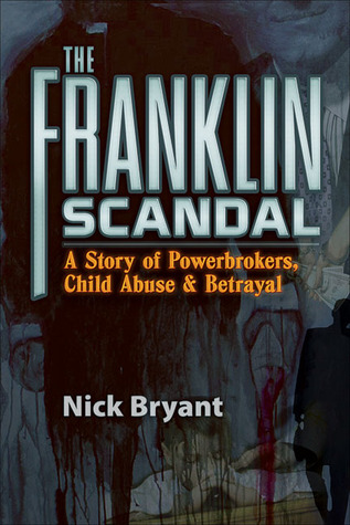 The Franklin Scandal: A Story of Powerbrokers, Child Abuse & Betrayal