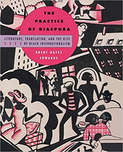 Practice of Diaspora: Literature, Translation, and the Rise of Black Internationalism