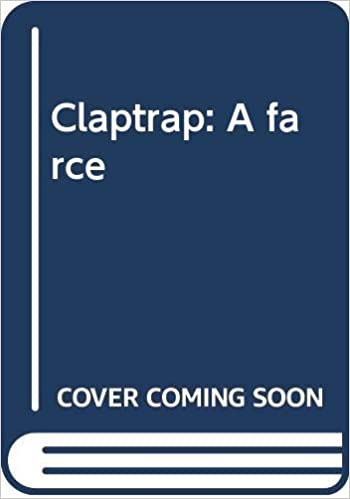 Claptrap: A farce