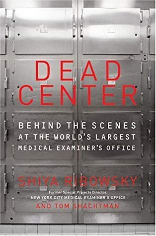 Dead Center: Behind the Scenes at the World''s Largest Medical Examiner''s Office