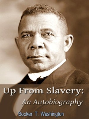 Up From Slavery: The Autobiography of Booker T. Washington