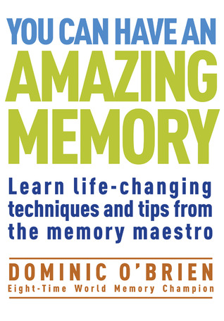 You Can Have an Amazing Memory: Learn Life-Changing Techniques and Tips from the Memory Maestro