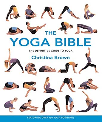 The Yoga Bible: The Definitive Guide to Yoga Postures