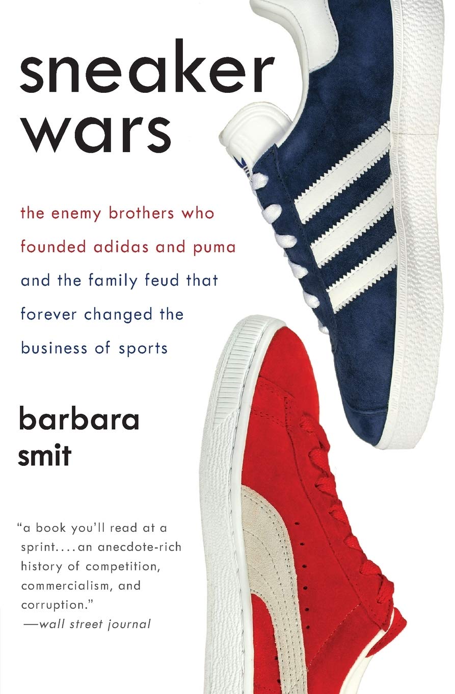 Sneaker Wars: The Enemy Brothers Who Founded Adidas and Puma and the Family Feud That Forever Changed the Business of Sport