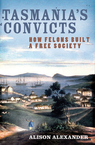 Tasmania''s Convicts: How Felons Built a Free Society