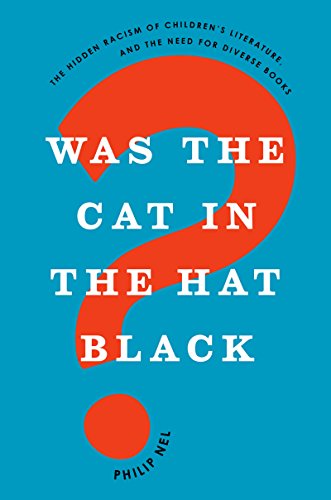 Was the Cat in the Hat Black? The Hidden Racism of Children's Literature, and the Need for Diverse Books