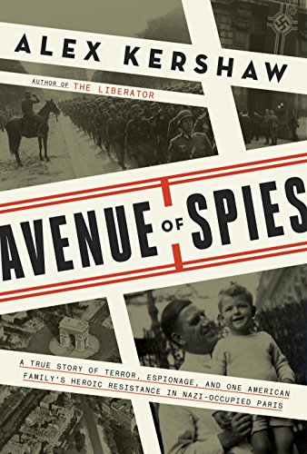 Avenue of Spies: A True Story of Terror, Espionage, and One American Family's Heroic Resistance in Nazi-Occupied Paris