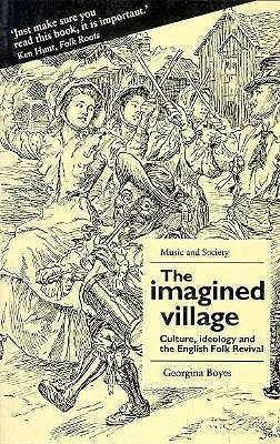 The Imagined Village: Culture, Ideology, and the English Folk Revival