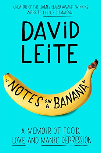 Notes on a Banana: A Memoir of Food, Love and Manic Depression