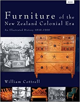 Furniture Of The New Zealand Colonial Era: An Illustrated History, 1830 1900
