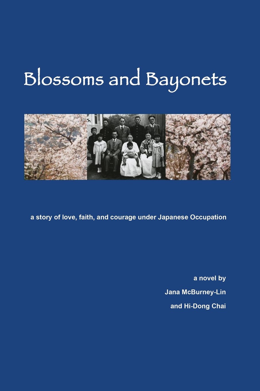 Blossoms and Bayonets: A Story of Love, Faith and Courage Under Japanese Occupation