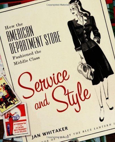 Service and Style: How the American Department Store Fashioned the Middle Class