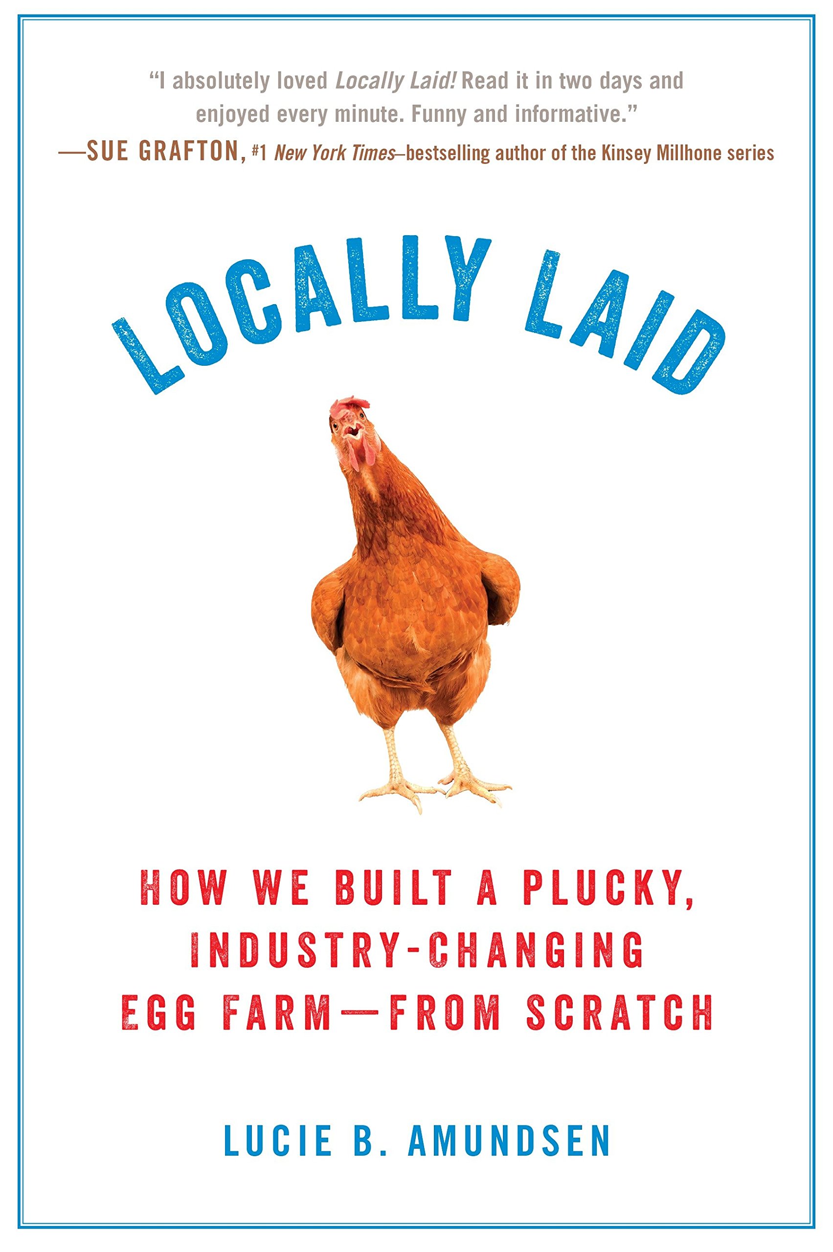 Locally Laid: How We Built a Plucky, Industry-Changing Egg Farm-From Scratch