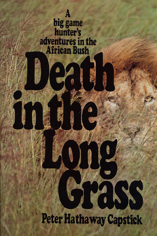 Death in the Long Grass: A Big Game Hunter''s Adventures in the African Bush