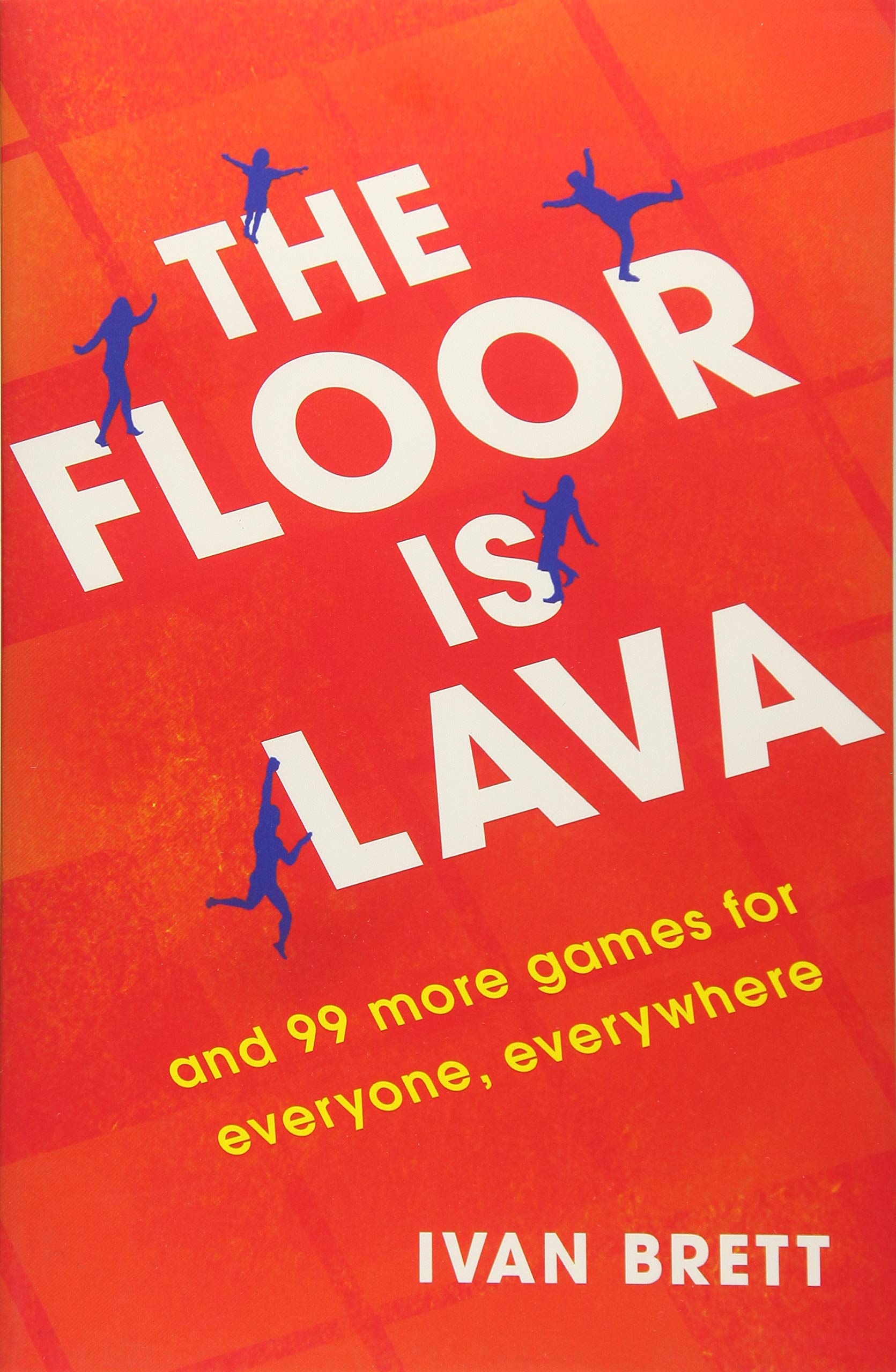 The Floor Is Lava: And 99 More Games for Everyone, Everywhere