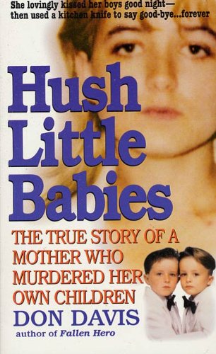 Hush Little Babies: The True Story Of A Mother Who Murdered Her Own Children