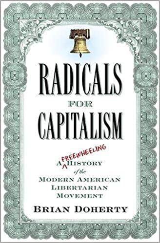 Radicals for Capitalism: A Freewheeling History of the Modern American Libertarian Movement