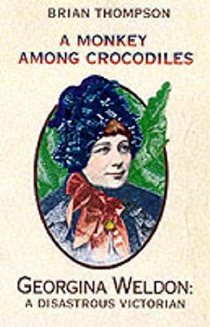 A Monkey Among Crocodiles: The Life, Loves And Lawsuits Of Mrs Georgina Weldon