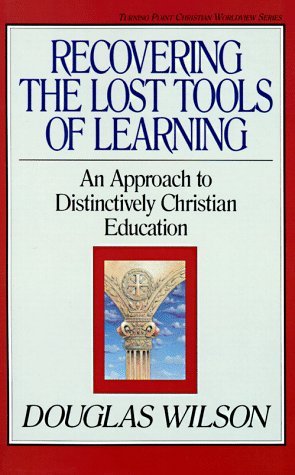 Recovering the Lost Tools of Learning: An Approach to Distinctively Christian Education