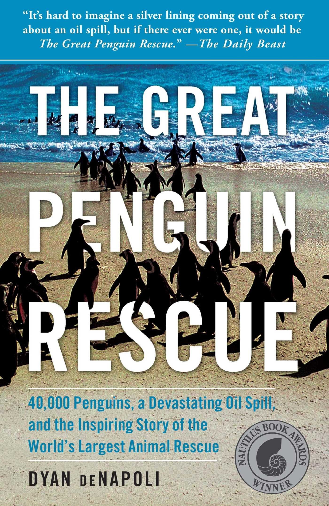 The Great Penguin Rescue: 40,000 Penguins, a Devastating Oil spill and the Inspiring Story of the World's Largest Animal Rescue