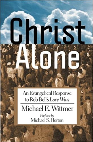 Christ Alone: An Evangelical Response to Rob Bell's Love Wins