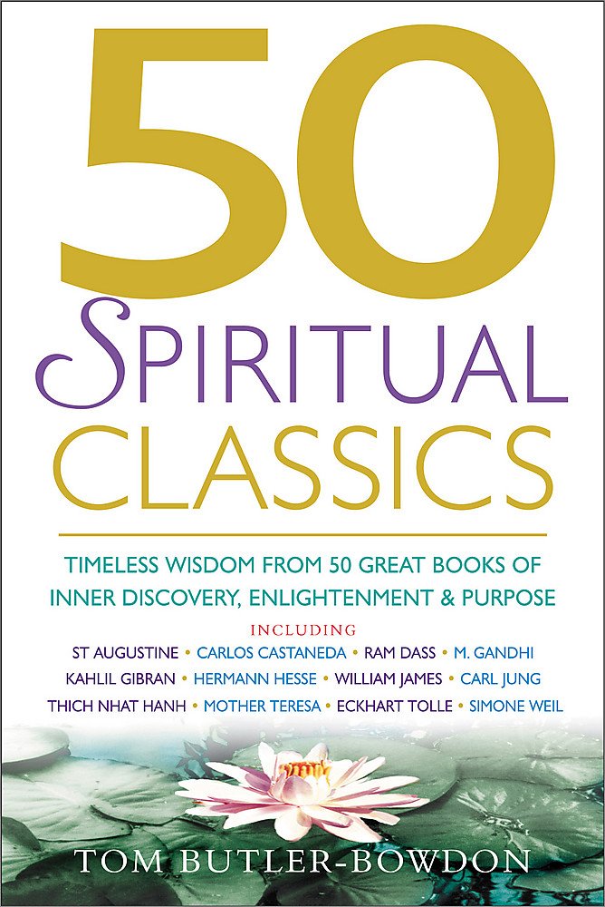 50 Spiritual Classics: Timeless Wisdom From 50 Great Books of Inner Discovery, Enlightenment and Purpose