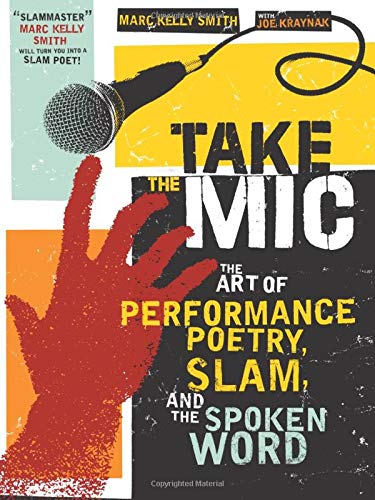 Take the Mic: The Art of Performance Poetry, Slam, and the Spoken Word