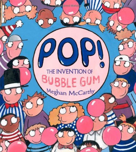 Pop! The Invention of Bubble Gum