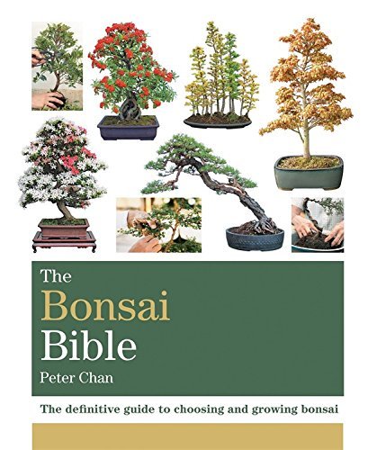 The Bonsai Bible: The Definitive Guide to Choosing and Growing Bonsai
