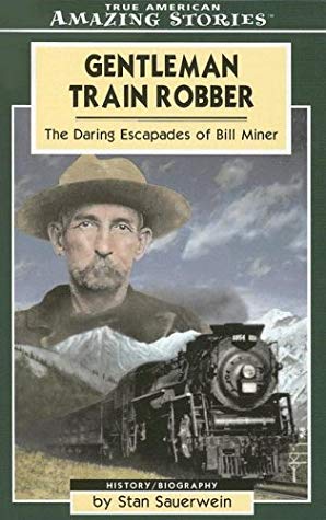 Gentleman Train Robber: The Daring Escapades of Bill Miner