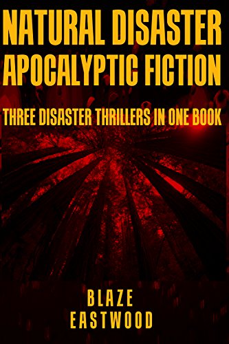 Natural Disaster Apocalyptic Fiction: Three Disaster Thrillers in One Book