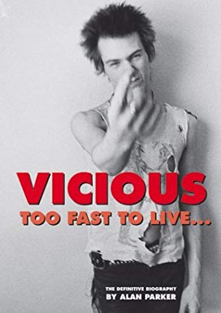 Vicious: Too Fast to Live: The Authorised Biography Of Sid Vicious