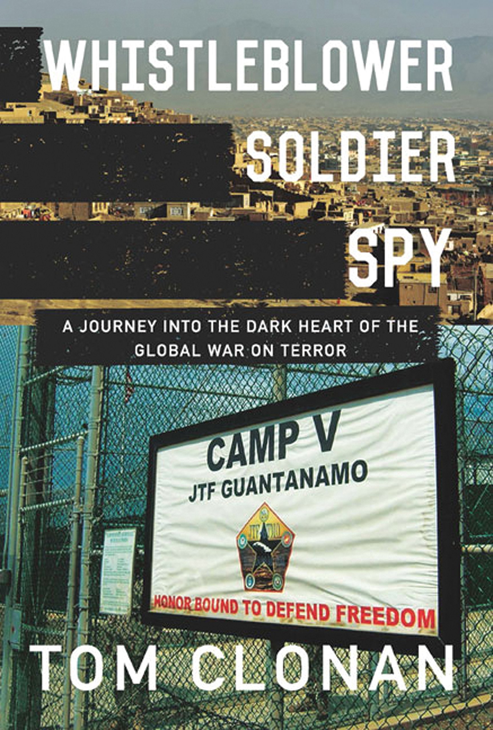 Whistleblower, Soldier, Spy: A Journey Into the Dark Heart of the Global War on Terror