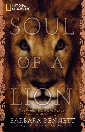 Soul of a Lion: One Woman''s Quest to Rescue Africa''s Wildlife Refugees