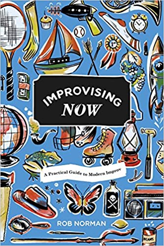 Improvising Now: A Practical Guide to Modern Improv