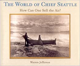 The World of Chief Seattle: How Can One Sell the Air?