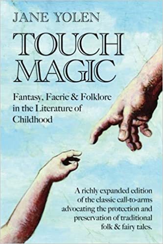 Touch Magic: Fantasy, Faerie %26 Folklore in the Literature of Childhood