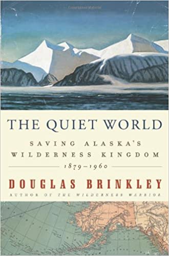 The Quiet World: Saving Alaska's Wilderness Kingdom, 1879-1960