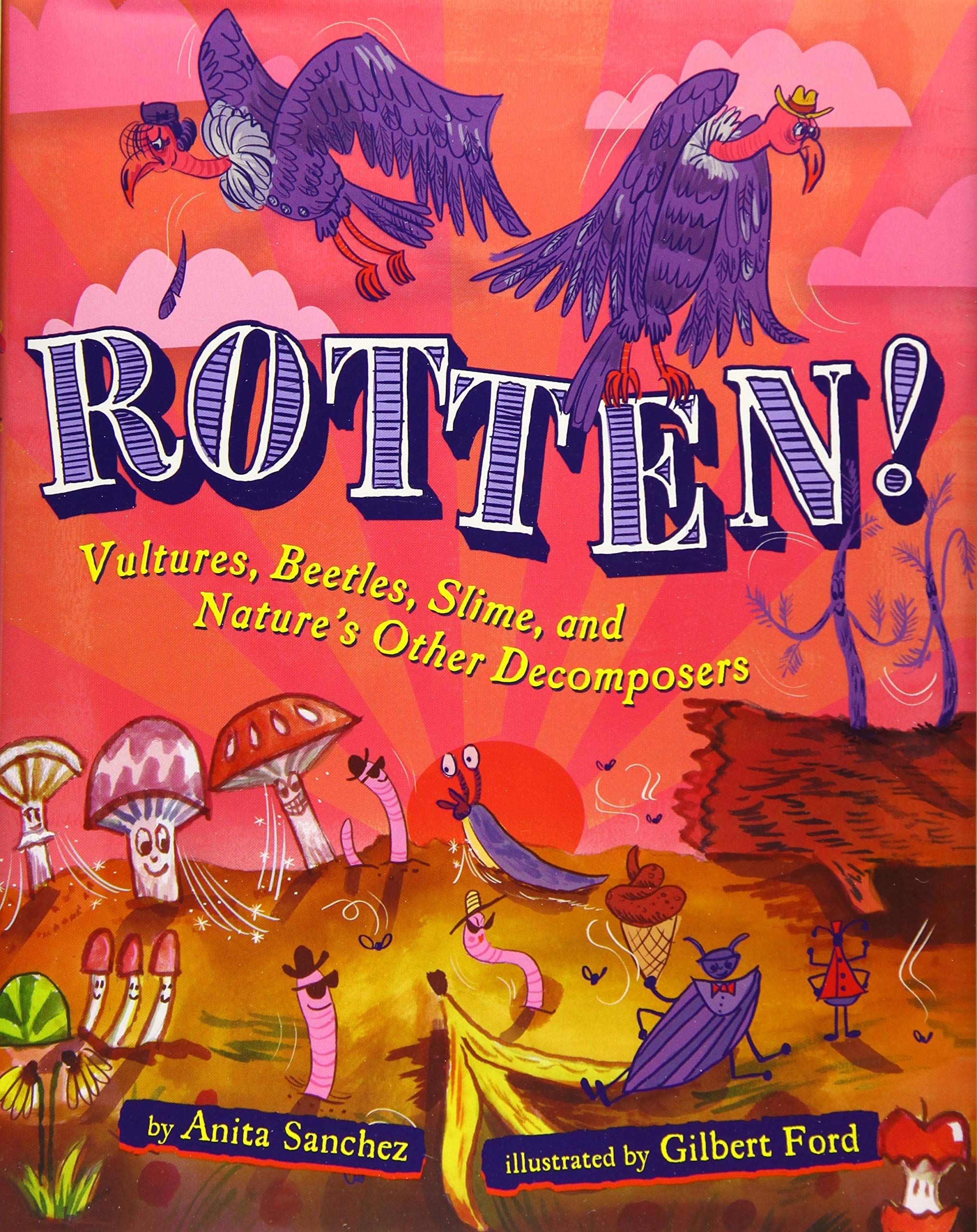 Rotten! Vultures, Beetles, Slime, and Nature's Other Decomposers