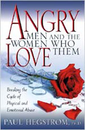 Angry Men and the Women Who Love Them: Breaking the Cycle of Physical and Emotional Abuse