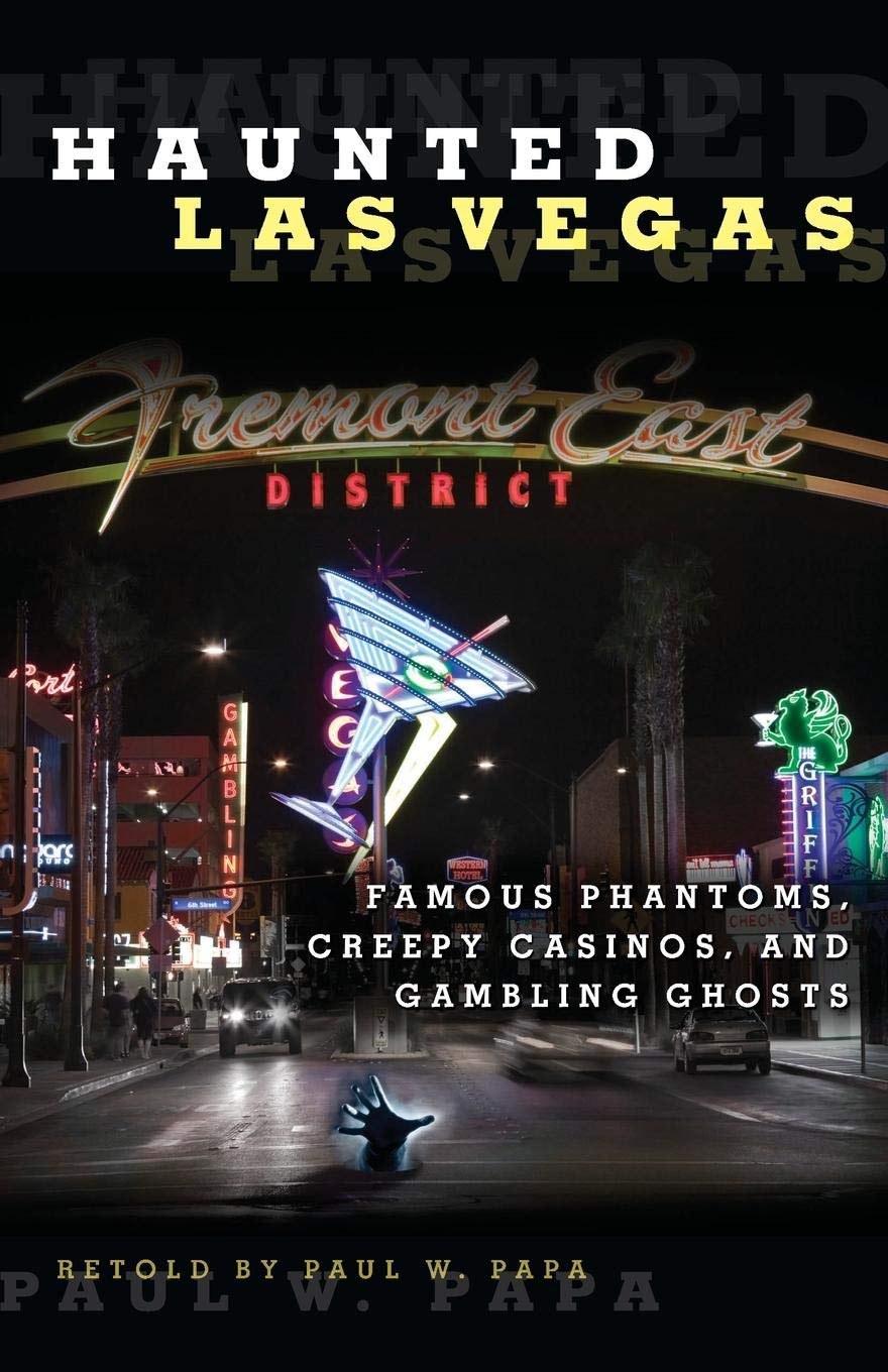 Haunted Las Vegas: Famous Phantoms, Creepy Casinos, and Gambling Ghosts