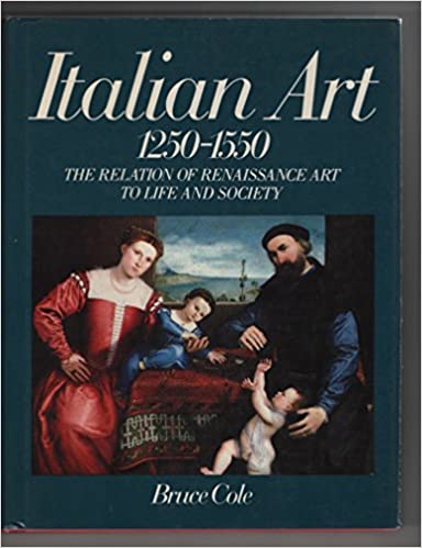 Italian Art 1250-1550: The Relation Of Renaissance Art To Life And Society