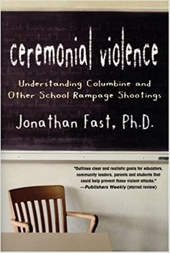 Ceremonial Violence: Understanding Columbine and Other School Rampage Shootings