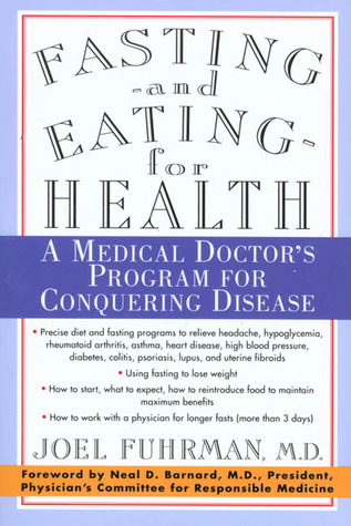 Fasting and Eating for Health: A Medical Doctor''s Program for Conquering Disease