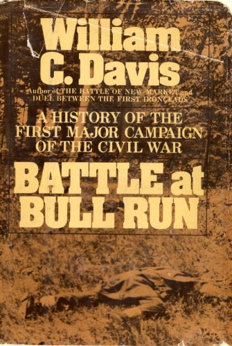 Battle at Bull Run: A History of the First Major Campaign of the Civil War