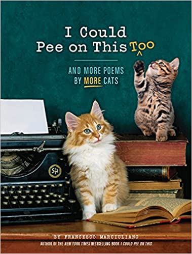 I Could Pee on This Too: And More Poems by More Cats