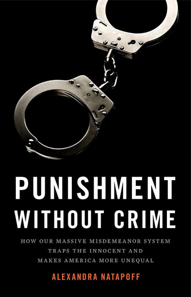 Punishment Without Crime: How Our Massive Misdemeanor System Traps the Innocent and Makes America More Unequal