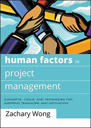 Human Factors in Project Management: Concepts, Tools, and Techniques for Inspiring Teamwork and Motivation