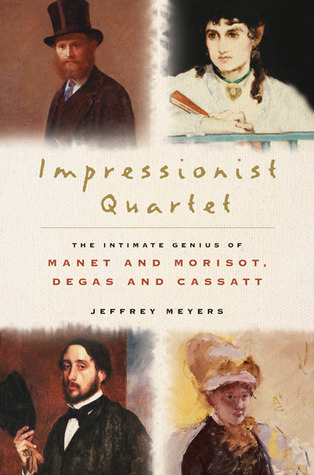 Impressionist Quartet: The Intimate Genius of Manet and Morisot, Degas and Cassatt