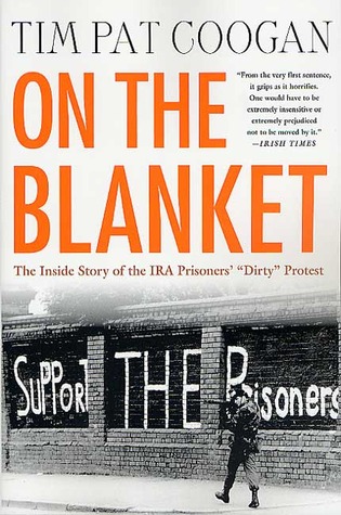 On the Blanket: The Inside Story of the IRA Prisoners'' "Dirty" Protest